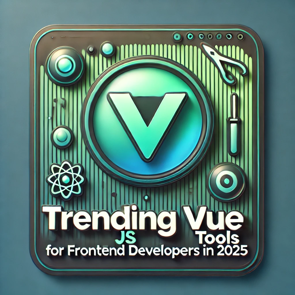 Best Vue.js Tools for Frontend Developers in 2025